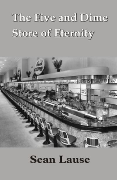 Cover for Sean Lause · The Five and Dime Store of Eternity (Pocketbok) (2021)