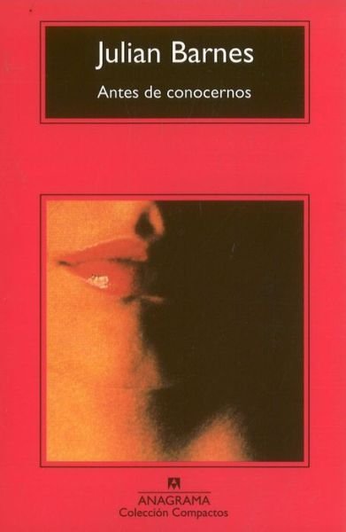 Cover for Julian Barnes · Antes De Conocernos (Compactos Anagrama) (Spanish Edition) (Paperback Bog) [Spanish, Segunda edition] (1997)