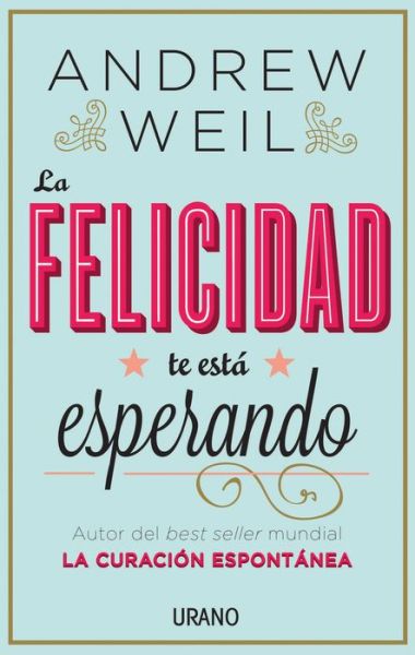 Cover for Andrew Weil · La Felicidad Te Esta Esperando (Taschenbuch) [Spanish edition] (2014)