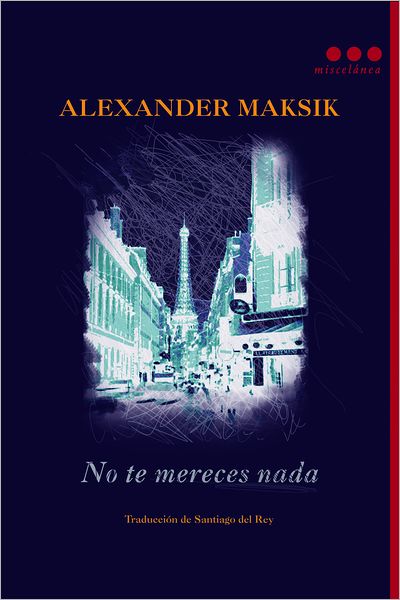 No Te Mereces Nada - Alexander Maksik - Boeken - Roca - 9788493864446 - 30 mei 2012