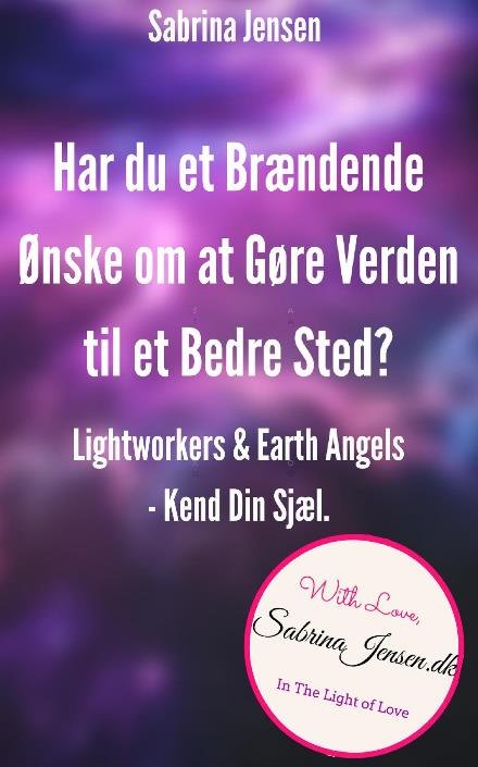 Lightworkers og Earth Angels–Kend Din Sensitive Sjæl - Sabrina Jensen - Kirjat - Sabrina Jensen - 9788740913446 - keskiviikko 10. tammikuuta 2024