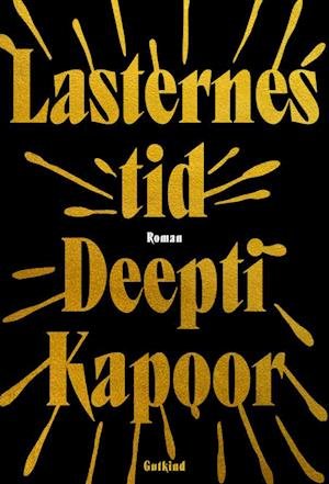 Lasternes tid - Deepti Kapoor - Bücher - Gutkind - 9788743404446 - 24. August 2023
