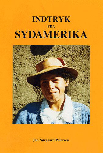 Cover for Jan Nørgaard Petersen · Indtryk fra Sydamerika (Sewn Spine Book) [1e uitgave] (2004)