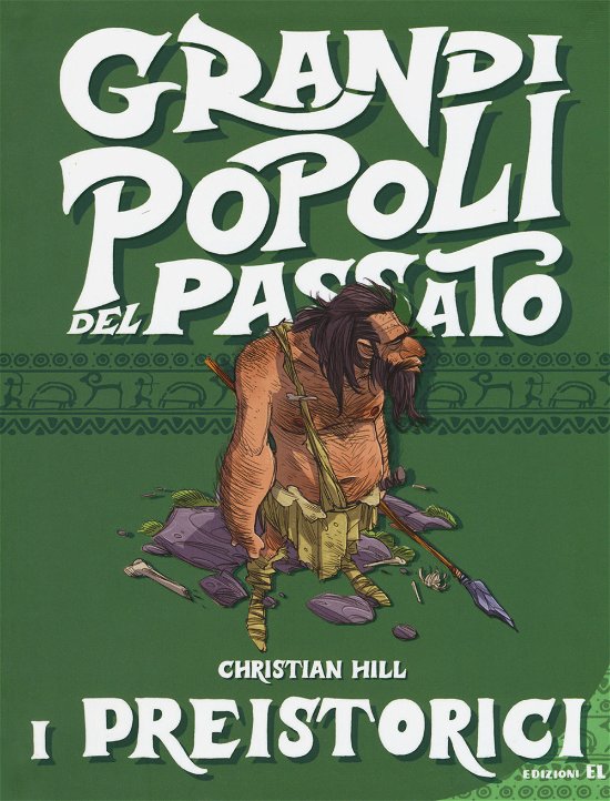 Cover for Christian Hill · I Preistorici. Grandi Popoli Del Passato. Ediz. A Colori (Bok)