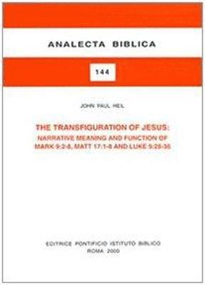 Cover for John Paul Heil · The Transfiguration of Jesus: Narrative Meaning and Function of Mark 9:2-8, Matt 17:1-8 and Luke 9:28-36 (Analecta Biblica, 144) (Paperback Book) (2000)