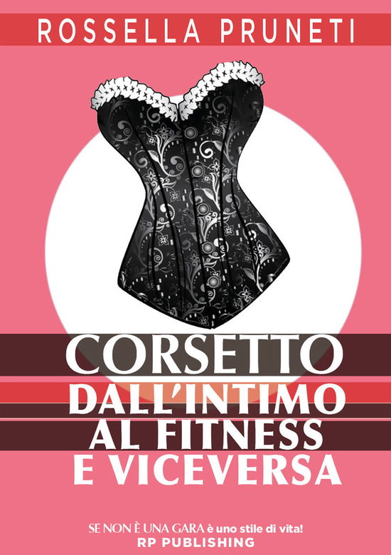 Cover for Rossella Pruneti · Corsetto. Dall'intimo Al Fitness E Viceversa (Book)