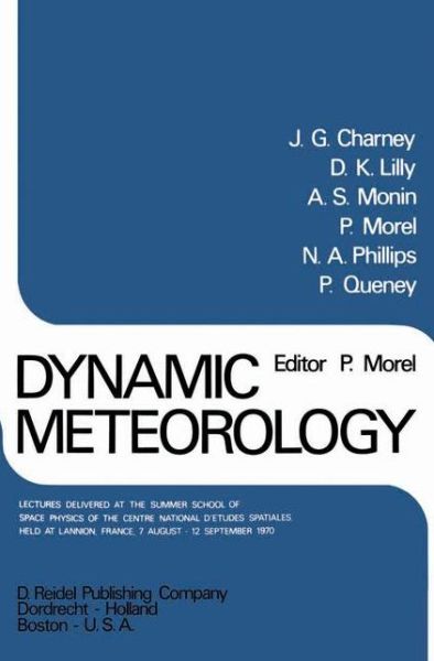 Cover for P Morel · Dynamic Meteorology: Lectures Delivered at the Summer School of Space Physics of the Centre National D'Etudes Spatiales, Held at Lannion, France, 7 August-12 September 1970 (Hardcover Book) [1973 edition] (1973)