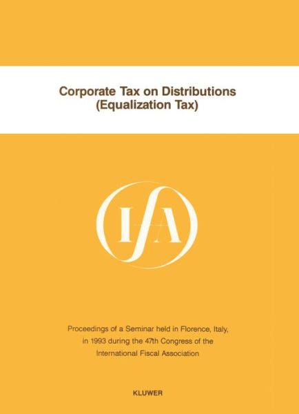 Cover for International Fiscal Association (Ifa) · Corporate Tax on Distributions (Equalization Tax):Proceedings of a Seminar Held in Florence, Italy, in 1993 During the 47th Congress of the International Fiscal Association (Taschenbuch) (1995)