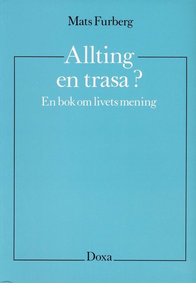 Cover for Mats Furberg · Allting en trasa? - En bok om livets mening (Book) (1987)