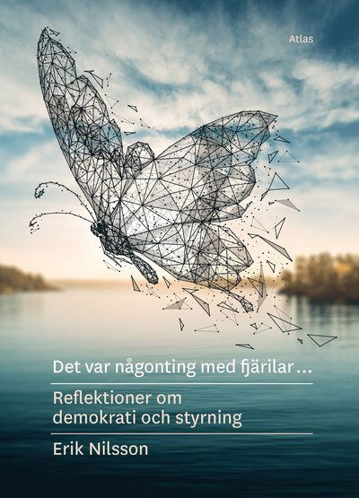 Cover for Erik Nilsson · Det var någonting med fjärilar : reflektioner om demokrati och styrning (Taschenbuch) (2022)