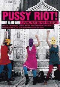 Cover for Rikard Zeylon Brage · Pussy Riot! : a punk prayer for freedom : brev från häkte, sånger, dikter, rättegångspläderingar och hyllningar till punkbandet som engagerade en hel värld (Buch) (2013)