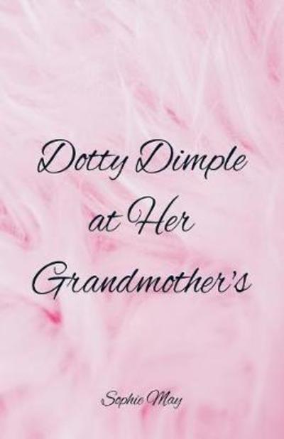 Cover for Sophie May · Dotty Dimple at Her Grandmother's (Paperback Book) (2018)