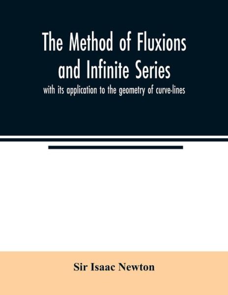 Cover for Sir Isaac Newton · The method of fluxions and infinite series: with its application to the geometry of curve-lines (Paperback Book) (2020)