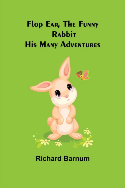 Cover for Richard Barnum · Flop Ear, the Funny Rabbit His Many Adventures (Pocketbok) (2021)