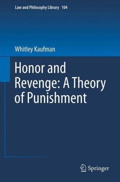 Whitley R.P. Kaufman · Honor and Revenge: A Theory of Punishment - Law and Philosophy Library (Gebundenes Buch) [2013 edition] (2012)