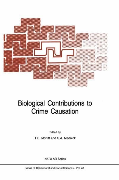 Cover for T E Moffitt · Biological Contributions to Crime Causation - NATO Science Series D: (Paperback Book) [Softcover reprint of the original 1st ed. 1988 edition] (2011)