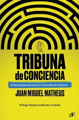 Cover for Juan Miguel Matheus · Tribuna de conciencia: Lucha parlamentaria por la Venezuela de la justicia (Paperback Book) (2020)