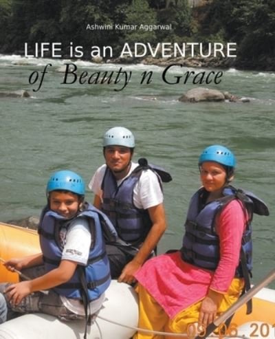 Cover for Ashwini Kumar Aggarwal · Life is an Adventure of Beauty n Grace (Paperback Bog) (2021)