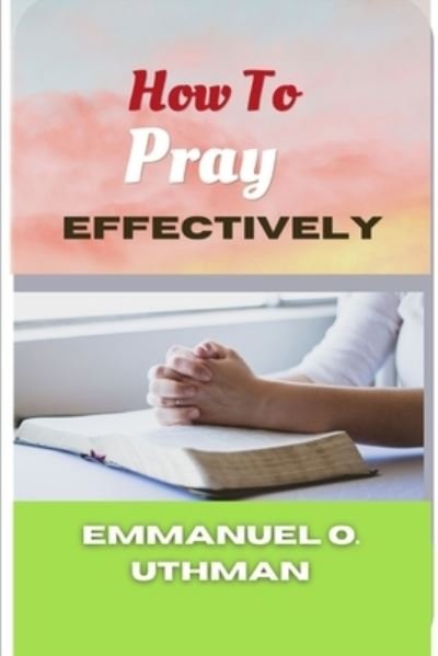 Cover for Uthman Emmanuel .O Uthman · How To Pray Effectively (Paperback Book) (2022)
