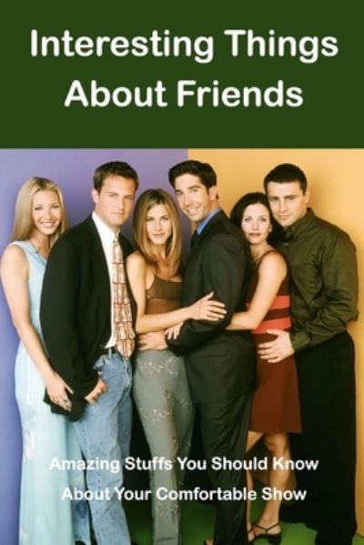 Cover for Ray Michael · Interesting Things About Friends: Amazing Stuffs You Should Know About Your Comfortable Show (Paperback Book) (2022)