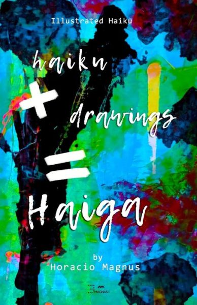 Cover for Horacio Magnus · Haiku + Drawings = Haiga (Paperback Book) (2021)