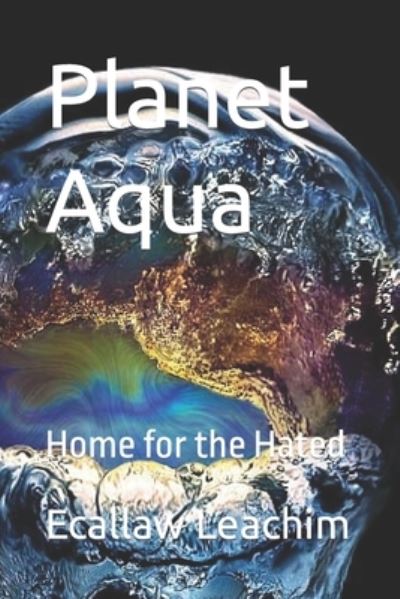 Cover for Ecallaw Leachim · Planet Aqua: Home for the Hated (Taschenbuch) (2021)