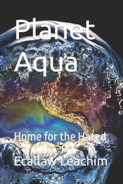Cover for Ecallaw Leachim · Planet Aqua: Home for the Hated (Paperback Bog) (2021)
