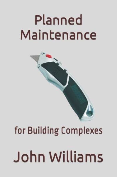 Planned Maintenance: for Building Complexes - John Williams - Books - Independently Published - 9798494576446 - October 11, 2021