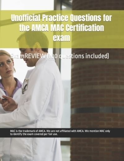 Cover for Chak Tin Yu · Unofficial Practice Questions for the AMCA MAC Certification exam - Examreview Medical (Paperback Book) (2021)