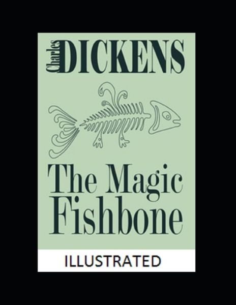 The Magic Fishbone Illustrated - Charles Dickens - Böcker - Independently Published - 9798562943446 - 15 januari 2021