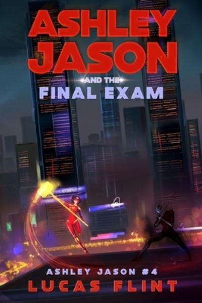 Ashley Jason and the Final Exam - Ashley Jason - Lucas Flint - Books - Independently Published - 9798566383446 - January 27, 2021