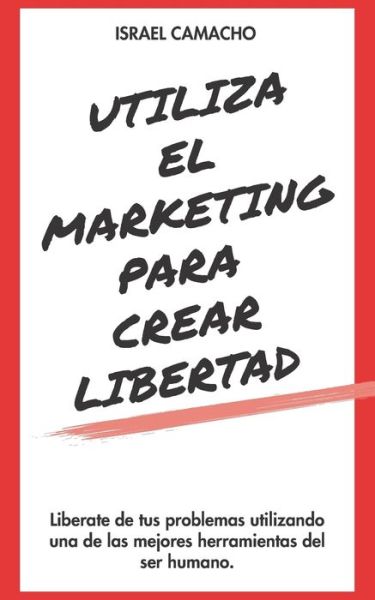 Cover for Israel Camacho · Utiliza el marketing para crear libertad (Paperback Book) (2020)