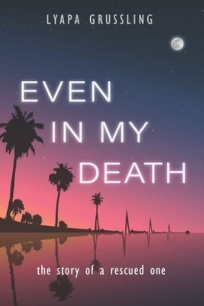 Cover for Lyapa Grussling · Even In My Death (Paperback Book) (2020)