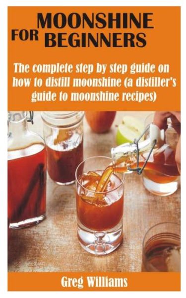 Moonshine for Beginners - Greg Williams - Books - Independently Published - 9798595767446 - January 16, 2021