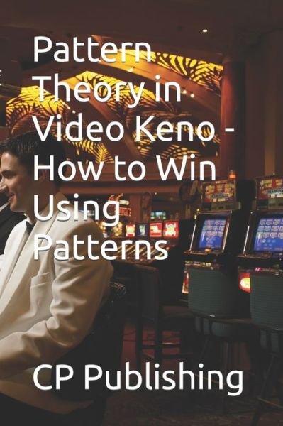 Pattern Theory in Video Keno - How to Win Using Patterns - Cp Publishing - Bøker - Independently Published - 9798603817446 - 24. januar 2020
