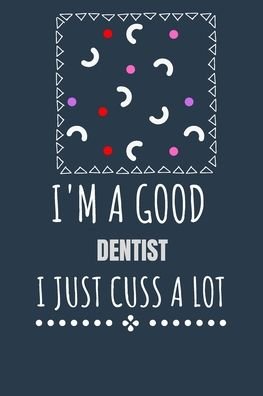 I'm a Good Dentist I Just Cuss a Lot - Kcs - Books - Independently Published - 9798640869446 - April 28, 2020