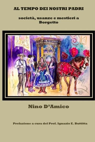 Cover for Nino D'Amico · Al Tempo Dei Nostri Padri: societa, usanze e mestieri a Borgetto (Paperback Book) (2020)
