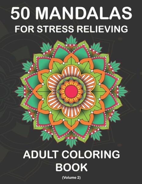 Cover for Pixametic Creation · 50 Mandalas for Stress Relieving Adult Coloring Book (Volume 2): An Ultimate Most Beautiful Adult Coloring Books Mandala Coloring Book for Meditation, Stress Relief and Relaxation (Paperback Bog) (2020)
