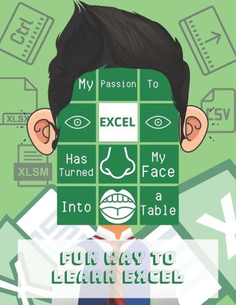 My passion to Excel has turned my face into a table. Fun way to learn Excel - Sacapuntas Colorado - Libros - Independently Published - 9798654419446 - 16 de junio de 2020