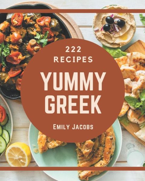 Cover for Emily Jacobs · 222 Yummy Greek Recipes (Taschenbuch) (2020)