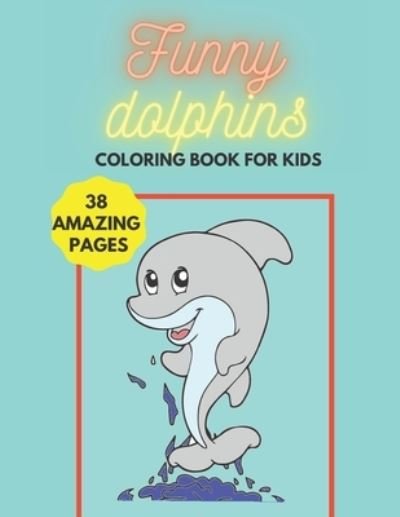 Cover for Jtb Crafts&amp;paperconcept · Funny Dolphins - Coloring Book for Kids (Taschenbuch) (2020)