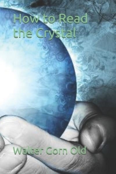 Cover for Walter Gorn Old · How to Read the Crystal (Paperback Book) (2021)