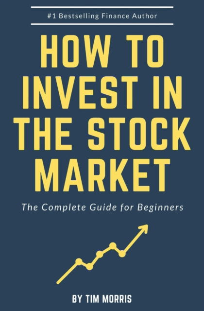 Cover for Tim Morris · How to Invest in the Stock Market: The Complete Guide for Beginners - Books on Investing in Stocks (Paperback Book) (2020)