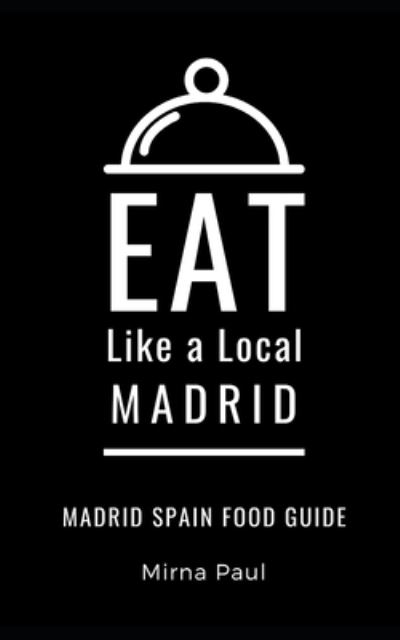 Cover for Mirna Paul · Eat Like a Local- Madrid (Paperback Book) (2020)