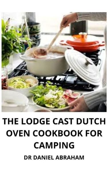 Cover for Daniel Abraham · The Lodge Cast Dutch Oven Cookbook for Camping (Paperback Book) (2021)