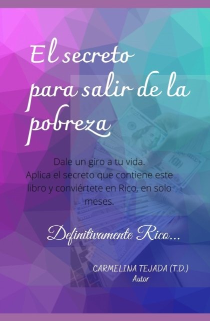 Cover for Tejada (T D ), Carmelina · El Secreto Para Salir de la Pobreza: Definitivamente Rico... (Pocketbok) (2021)