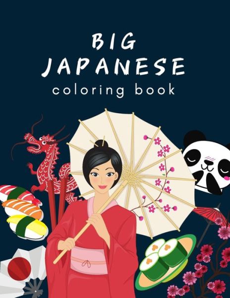 Cover for Oriental Happy Coloring · Big Japanese Coloring Book: Oriental Adult and Kids Coloring Book, Japan Lovers Book with Themes Such as Geisha, Sumo, Warriors, Dragons, Kawaii Cats, Japanese Teens, Sushi, Samurai, Temples, Flowers, Cherry Blossom, Manga, Anime, Lions, Fish, Animals (Paperback Book) (2021)