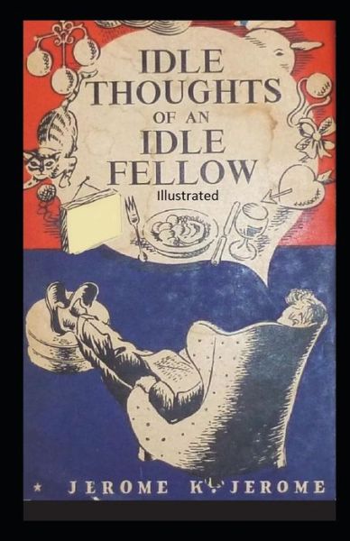 Cover for Jerome K Jerome · Idle Thoughts of an Idle Fellow Illustrated (Taschenbuch) (2021)