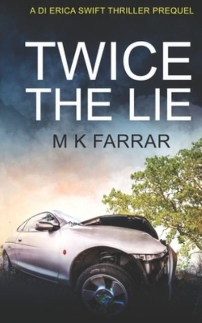 Cover for M K Farrar · Twice the Lie: A DI Erica Swift Thriller Prequel - A Di Erica Swift Thriller (Paperback Book) (2021)