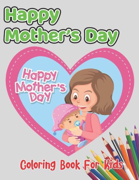 Happy Mother's Day Coloring Book For Kids - Robert Smith - Books - Independently Published - 9798738937446 - April 15, 2021